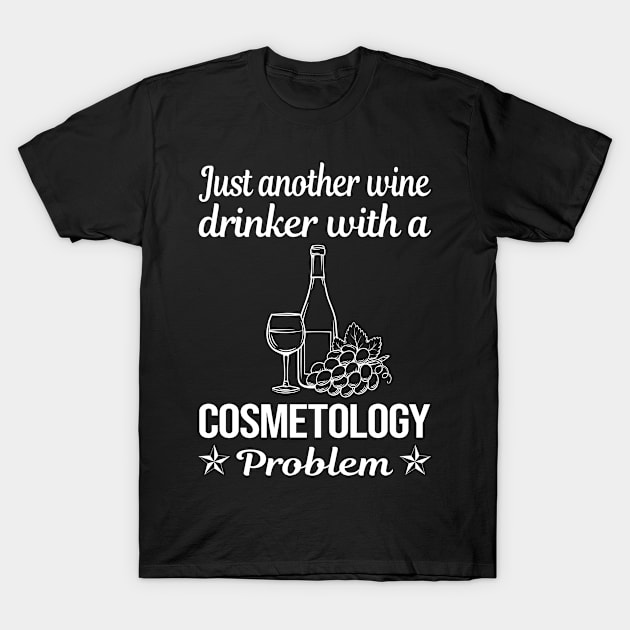 Funny Wine Drinker Cosmetology Cosmetoloist T-Shirt by relativeshrimp